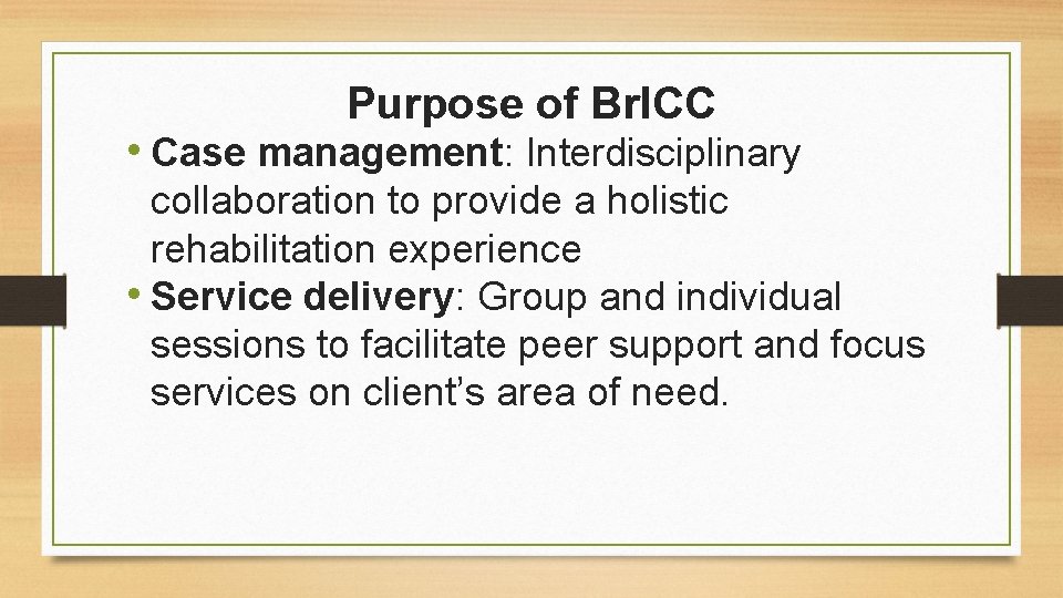 Purpose of Br. ICC • Case management: Interdisciplinary collaboration to provide a holistic rehabilitation