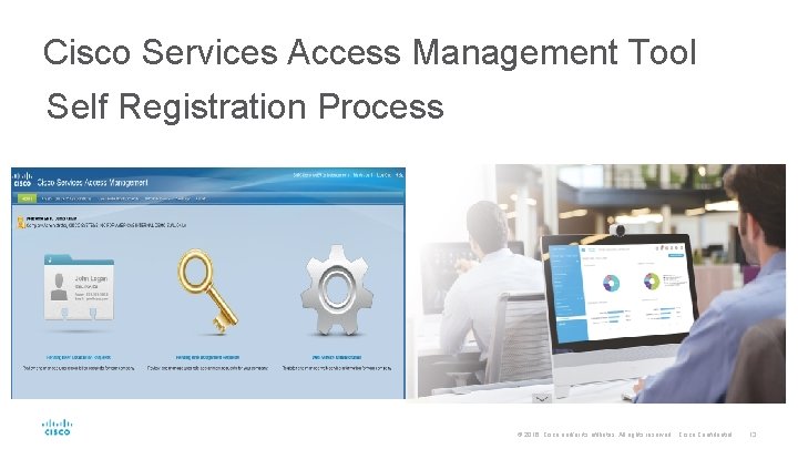 Cisco Services Access Management Tool Self Registration Process © 2016 Cisco and/or its affiliates.