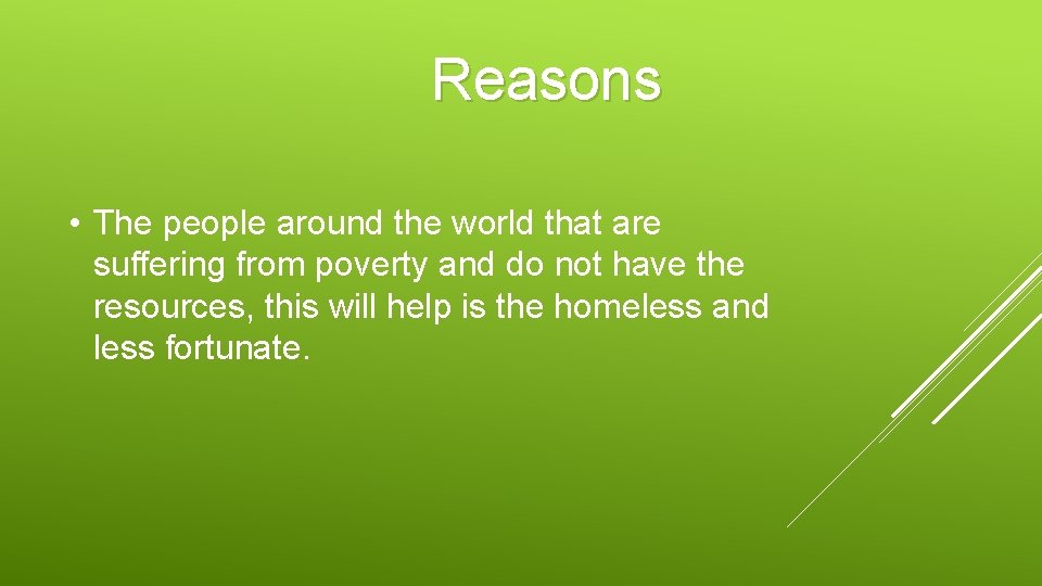 Reasons • The people around the world that are suffering from poverty and do
