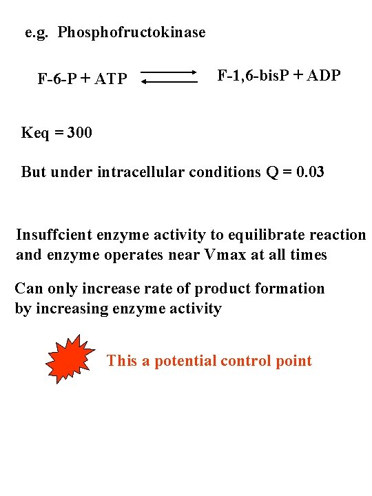 e. g. Phosphofructokinase F-6 -P + ATP F-1, 6 -bis. P + ADP Keq