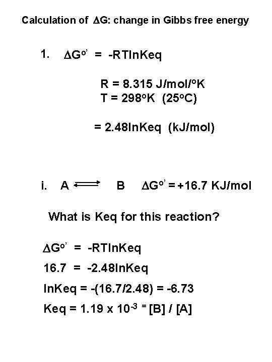 Calculation of DG: change in Gibbs free energy 1. DGo’ = -RTln. Keq R