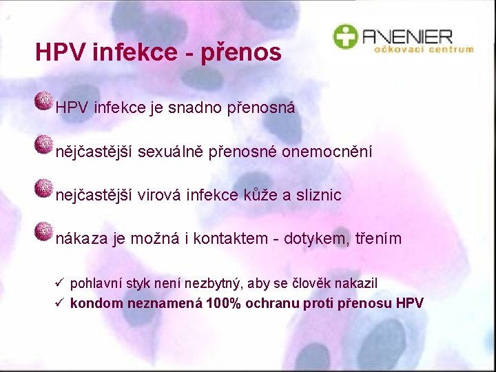 HPV infekce - přenos HPV infekce je snadno přenosná nějčastější sexuálně přenosné onemocnění nejčastější