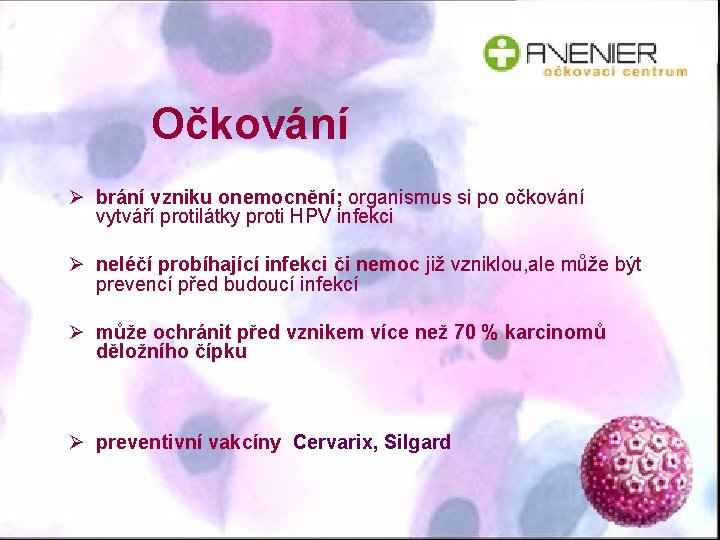 Očkování Ø brání vzniku onemocnění; organismus si po očkování vytváří protilátky proti HPV infekci