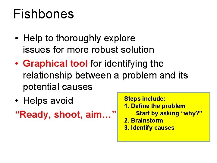 Fishbones • Help to thoroughly explore issues for more robust solution • Graphical tool