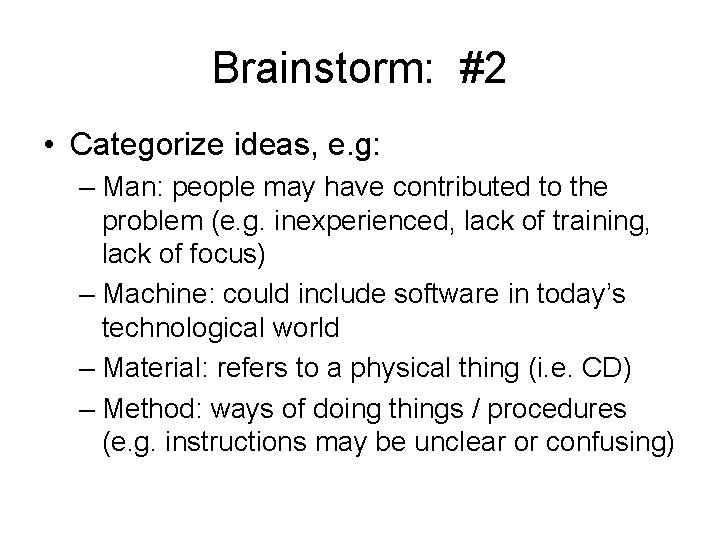 Brainstorm: #2 • Categorize ideas, e. g: – Man: people may have contributed to