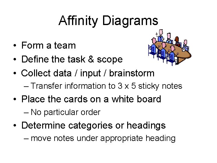 Affinity Diagrams • Form a team • Define the task & scope • Collect