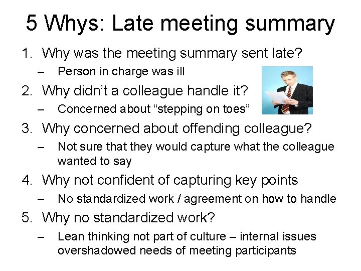 5 Whys: Late meeting summary 1. Why was the meeting summary sent late? –