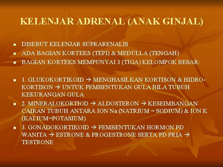 KELENJAR ADRENAL (ANAK GINJAL) n n n DISEBUT KELENJAR SUPRARENALIS ADA BAGIAN KORTEKS (TEPI)