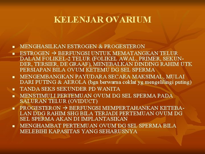 KELENJAR OVARIUM n n n n MENGHASILKAN ESTROGEN & PROGESTERON ESTROGEN BERFUNGSI UNTUK MEMATANGKAN