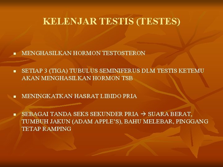 KELENJAR TESTIS (TESTES) n n MENGHASILKAN HORMON TESTOSTERON SETIAP 3 (TIGA) TUBULUS SEMINIFERUS DLM