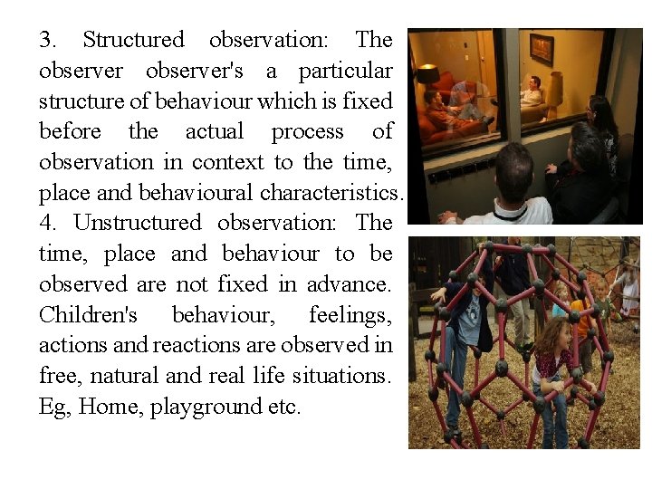 3. Structured observation: The observer's a particular structure of behaviour which is fixed before