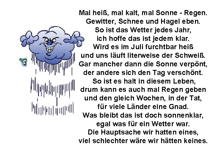 Mal heiß, mal kalt, mal Sonne - Regen. Gewitter, Schnee und Hagel eben. So