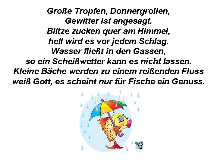 Große Tropfen, Donnergrollen, Gewitter ist angesagt. Blitze zucken quer am Himmel, hell wird es