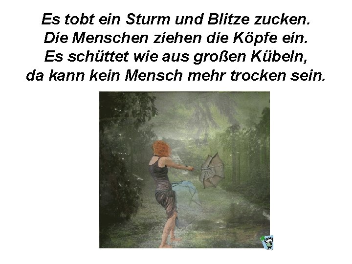 Es tobt ein Sturm und Blitze zucken. Die Menschen ziehen die Köpfe ein. Es