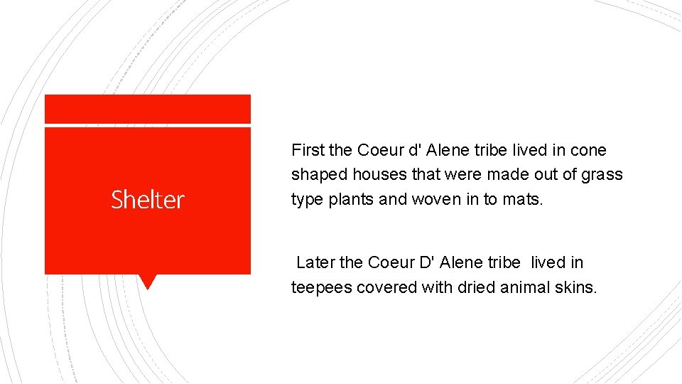  Shelter First the Coeur d' Alene tribe lived in cone shaped houses that