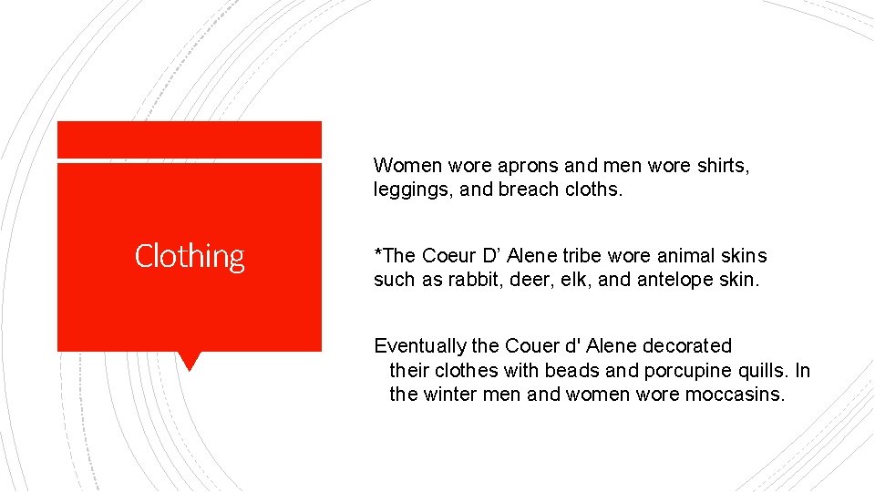Women wore aprons and men wore shirts, leggings, and breach cloths. Clothing *The Coeur