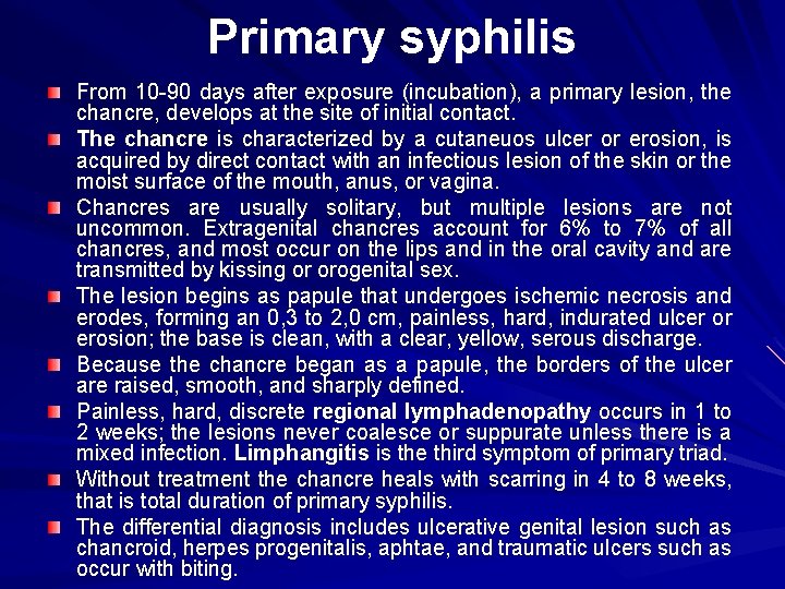 Primary syphilis From 10 -90 days after exposure (incubation), a primary lesion, the chancre,