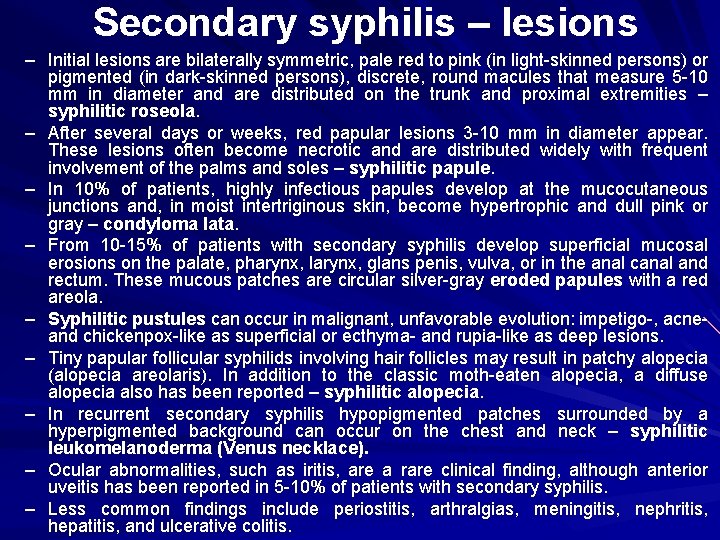 Secondary syphilis – lesions – Initial lesions are bilaterally symmetric, pale red to pink