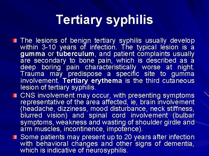 Tertiary syphilis The lesions of benign tertiary syphilis usually develop within 3 -10 years