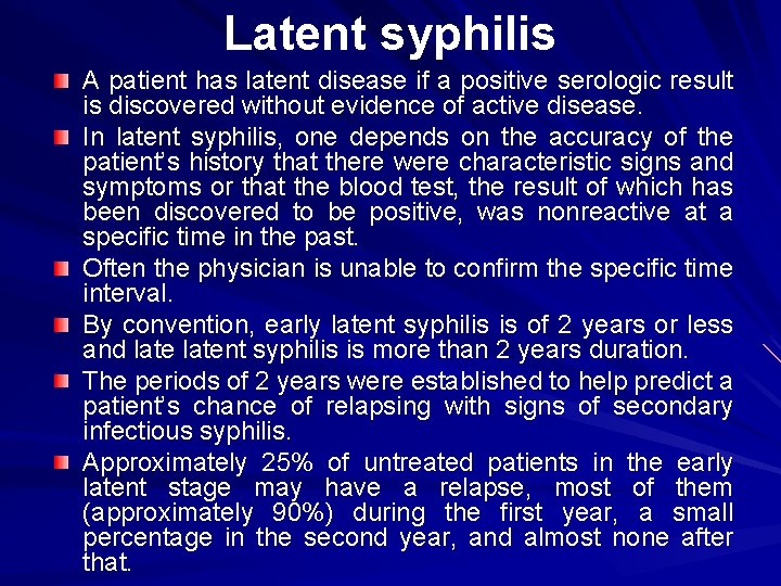 Latent syphilis A patient has latent disease if a positive serologic result is discovered