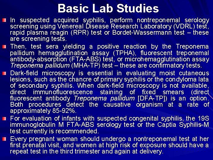 Basic Lab Studies In suspected acquired syphilis, perform nontreponemal serology screening using Venereal Disease