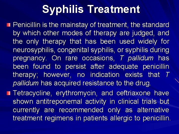 Syphilis Treatment Penicillin is the mainstay of treatment, the standard by which other modes