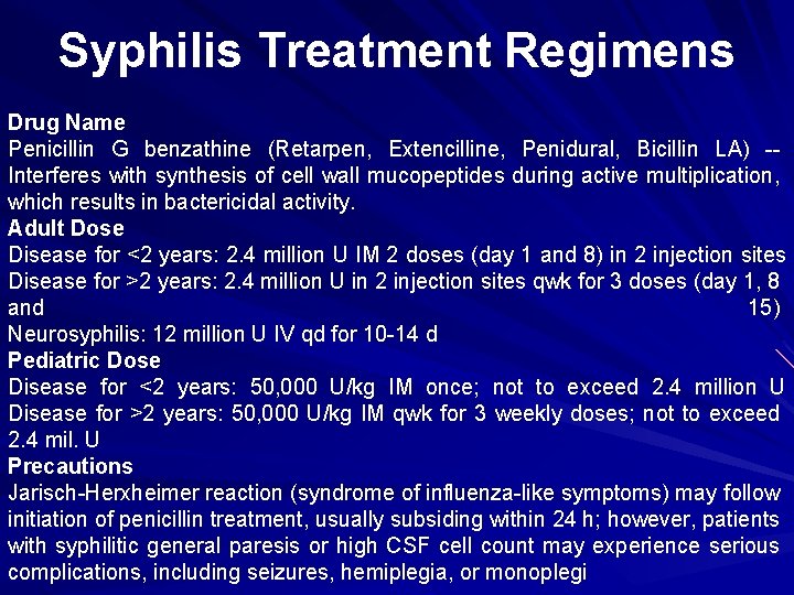 Syphilis Treatment Regimens Drug Name Penicillin G benzathine (Retarpen, Extencilline, Penidural, Bicillin LA) -Interferes