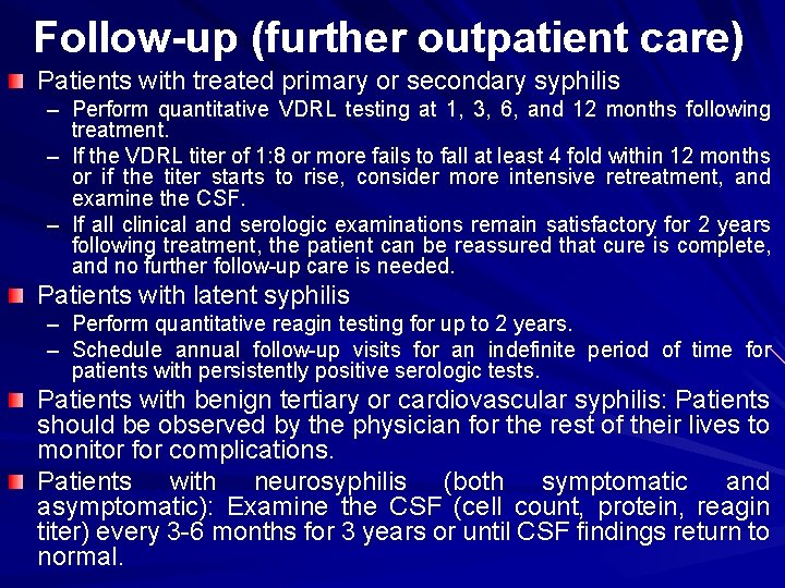 Follow-up (further outpatient care) Patients with treated primary or secondary syphilis – Perform quantitative