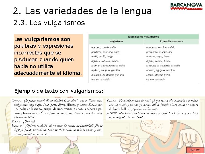 2. Las variedades de la lengua 2. 3. Los vulgarismos Las vulgarismos son palabras