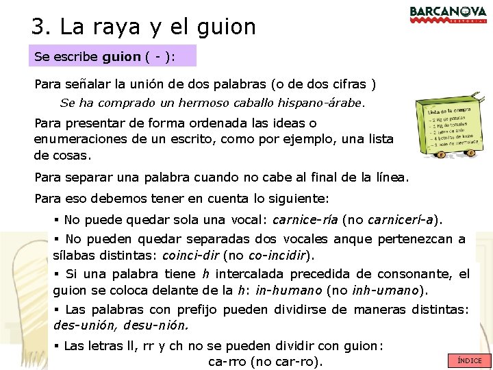 3. La raya y el guion Se escribe guion ( - ): Para señalar