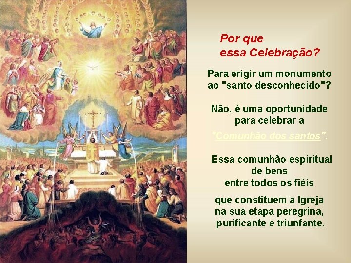 Por que essa Celebração? Para erigir um monumento ao "santo desconhecido"? Não, é uma