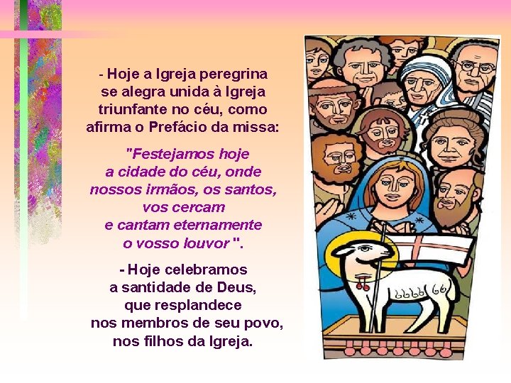 - Hoje a Igreja peregrina se alegra unida à Igreja triunfante no céu, como