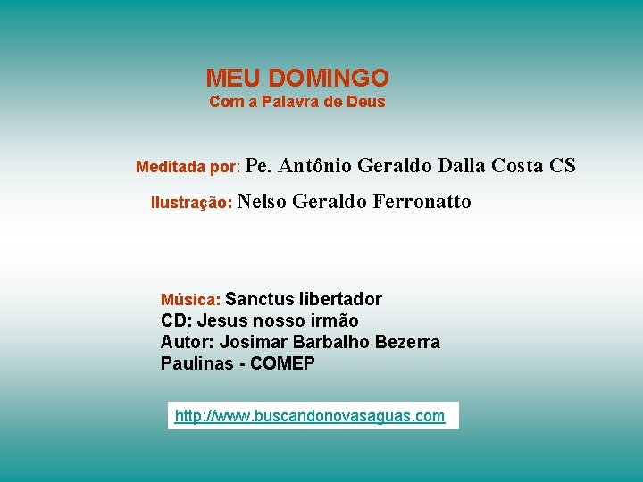 MEU DOMINGO Com a Palavra de Deus Meditada por: Pe. Antônio Geraldo Dalla Costa