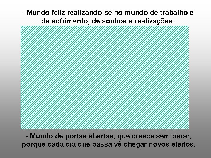 - Mundo feliz realizando-se no mundo de trabalho e de sofrimento, de sonhos e