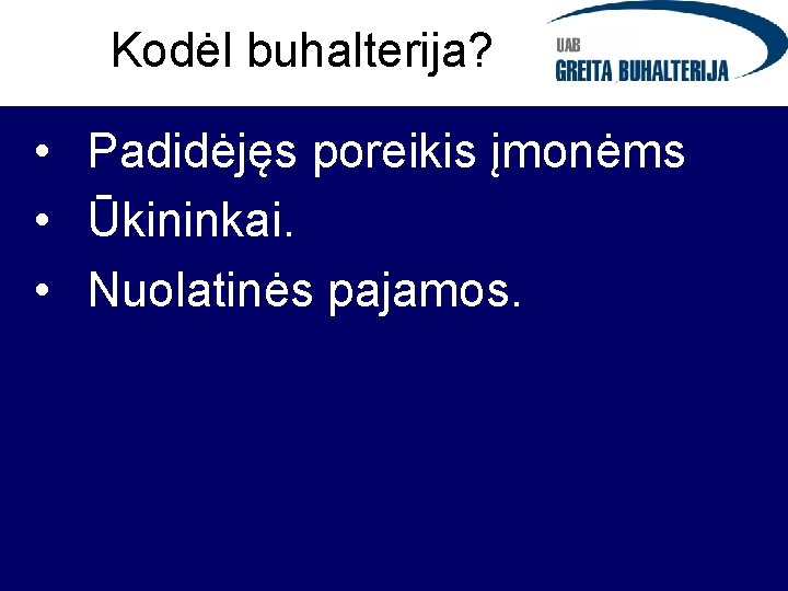 Kodėl buhalterija? • Padidėjęs poreikis įmonėms • Ūkininkai. • Nuolatinės pajamos. 