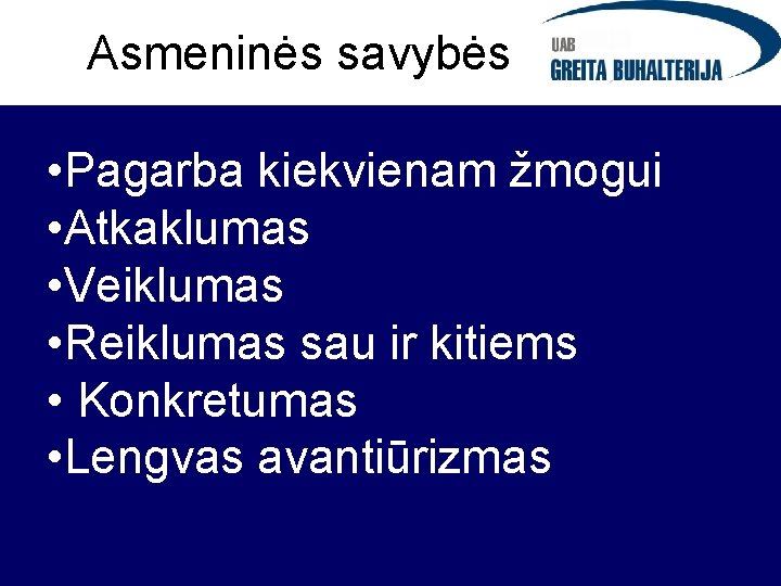 Asmeninės savybės • Pagarba kiekvienam žmogui • Atkaklumas • Veiklumas • Reiklumas sau ir