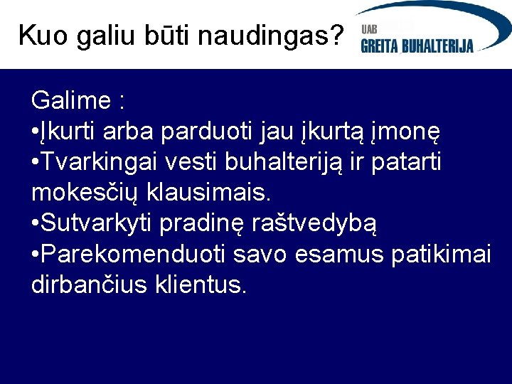 Kuo galiu būti naudingas? Galime : • Įkurti arba parduoti jau įkurtą įmonę •