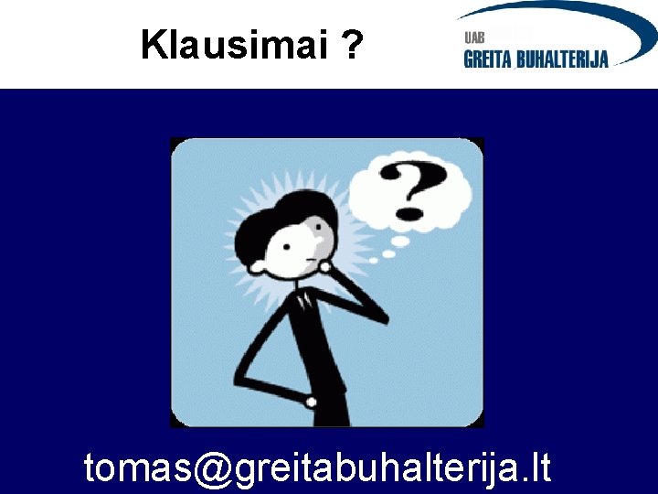 Klausimai ? tomas@greitabuhalterija. lt 