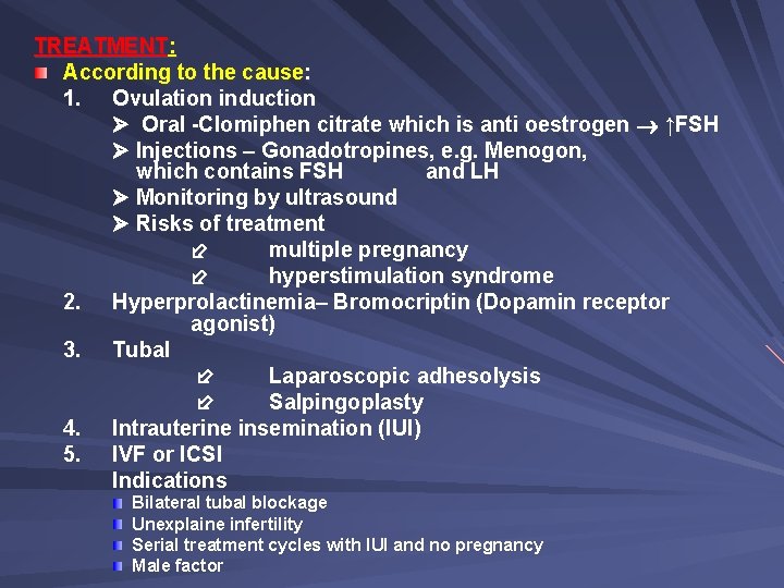 TREATMENT: According to the cause: 1. Ovulation induction Oral -Clomiphen citrate which is anti