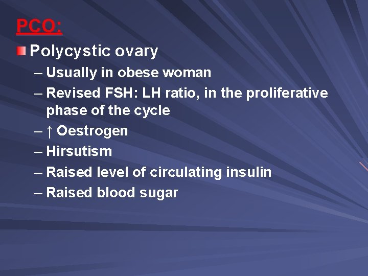 PCO: Polycystic ovary – Usually in obese woman – Revised FSH: LH ratio, in