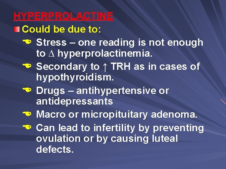 HYPERPROLACTINE Could be due to: Stress – one reading is not enough to ∆