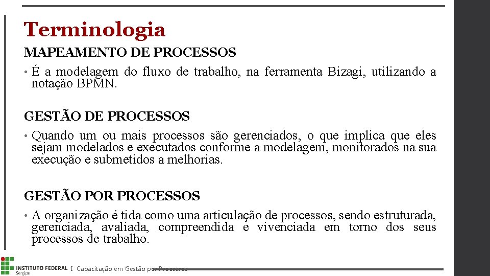 Terminologia MAPEAMENTO DE PROCESSOS • É a modelagem do fluxo de trabalho, na ferramenta