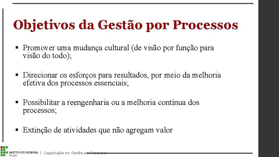 Objetivos da Gestão por Processos § Promover uma mudança cultural (de visão por função