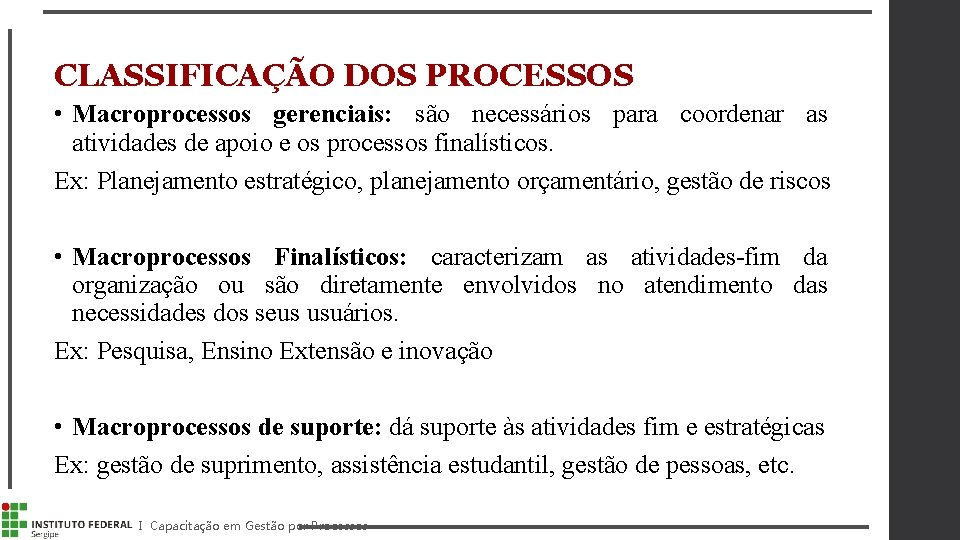 CLASSIFICAÇÃO DOS PROCESSOS • Macroprocessos gerenciais: são necessários para coordenar as atividades de apoio