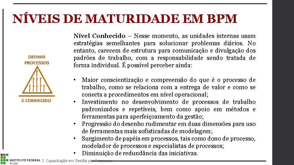 NÍVEIS DE MATURIDADE EM BPM Nível Conhecido – Nesse momento, as unidades internas usam