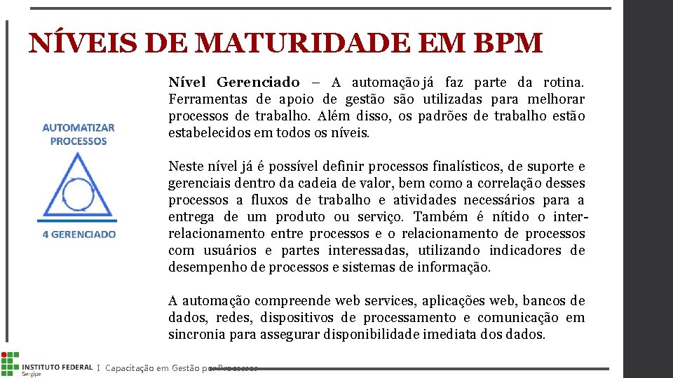 NÍVEIS DE MATURIDADE EM BPM Nível Gerenciado – A automação já faz parte da