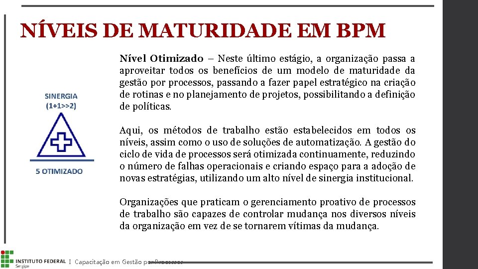 NÍVEIS DE MATURIDADE EM BPM Nível Otimizado – Neste último estágio, a organização passa