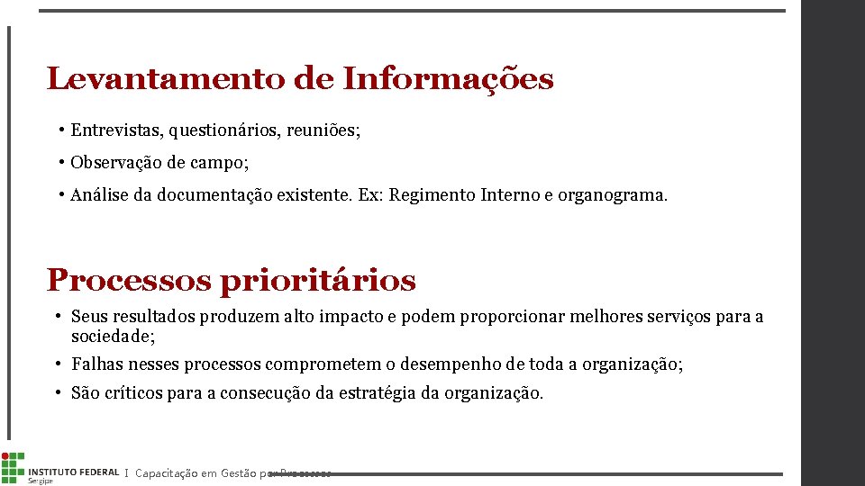 Levantamento de Informações • Entrevistas, questionários, reuniões; • Observação de campo; • Análise da