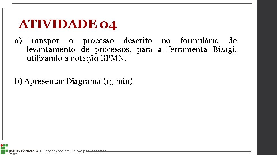 ATIVIDADE 04 a) Transpor o processo descrito no formulário de levantamento de processos, para