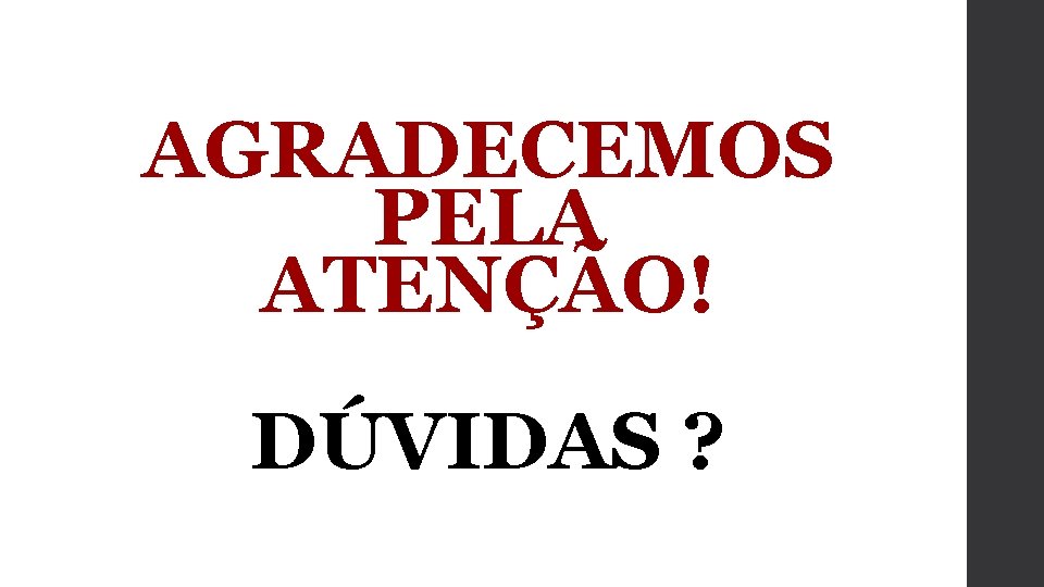 AGRADECEMOS PELA ATENÇÃO! DÚVIDAS ? 